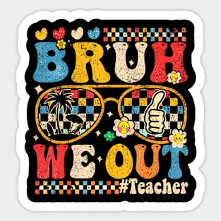 End Of School Year Teacher Summer Bruh We Out Teachers Sticker